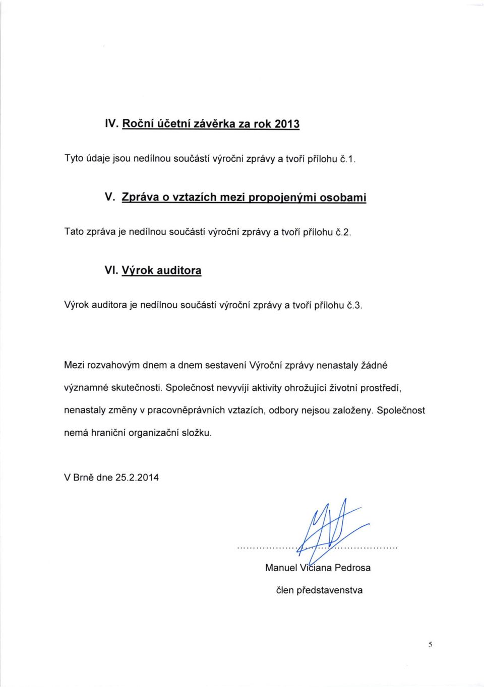 l\^ezi rozvahovim dnem a dnem sestaveni Virodni zprilvy nenastaly Zadne vyznamne skutednosti.