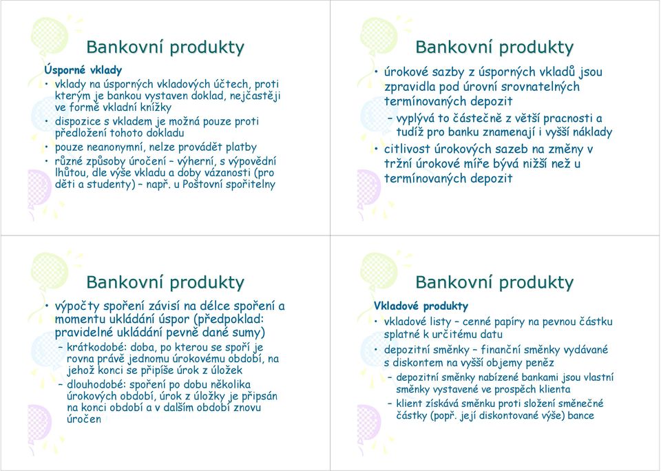 u Poštovní spořitelny úrokové sazby z úsporných vkladů jsou zpravidla pod úrovní srovnatelných termínovaných depozit vyplývá to částečně z větší pracnosti a tudíž pro banku znamenají i vyšší náklady