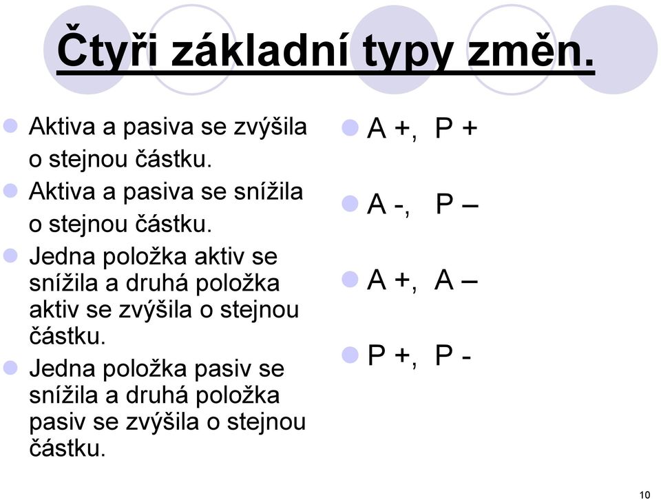 Jedna položka aktiv se snížila a druhá položka aktiv se zvýšila o stejnou