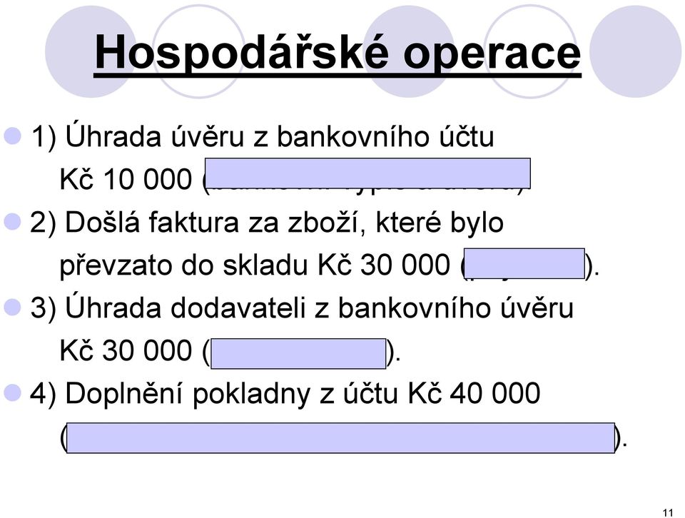 2) Došlá faktura za zboží, které bylo převzato do skladu Kč 30 000 (příjemka).