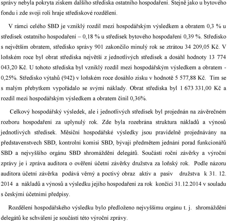 Středisko s největším obratem, středisko správy 901 zakončilo minulý rok se ztrátou 34 209,05 Kč.