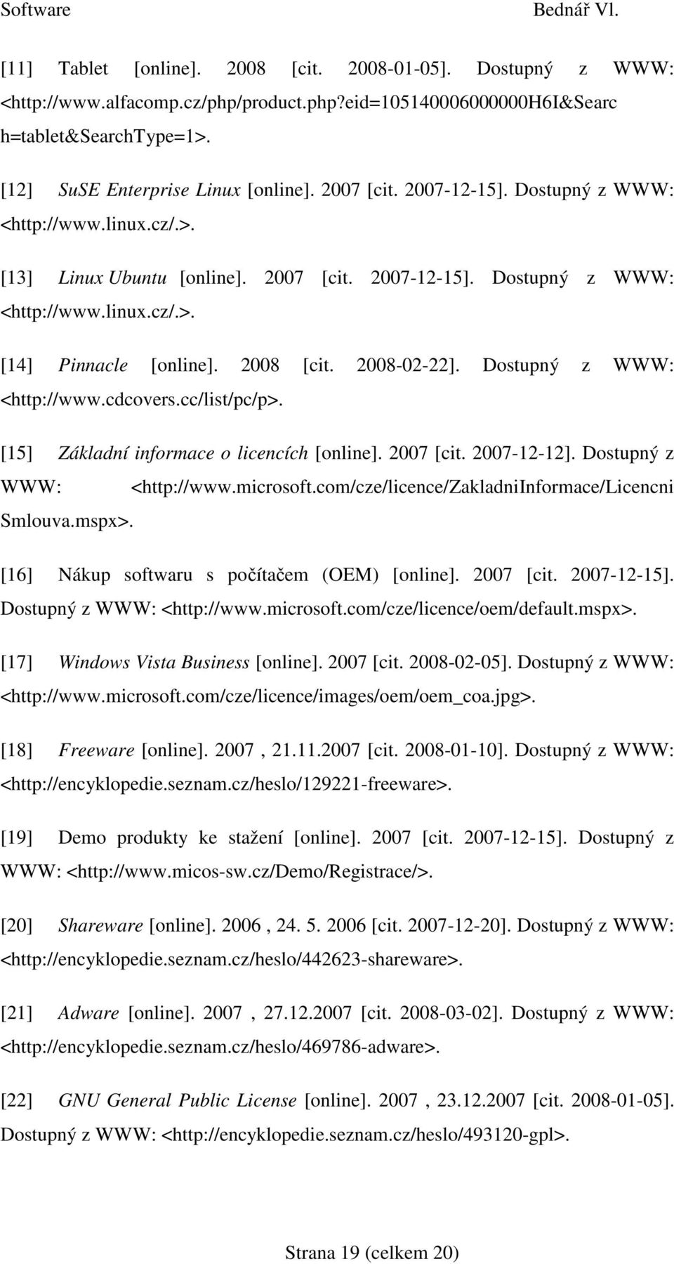 2008-02-22]. Dostupný z WWW: <http://www.cdcovers.cc/list/pc/p>. [15] Základní informace o licencích [online]. 2007 [cit. 2007-12-12]. Dostupný z WWW: <http://www.microsoft.