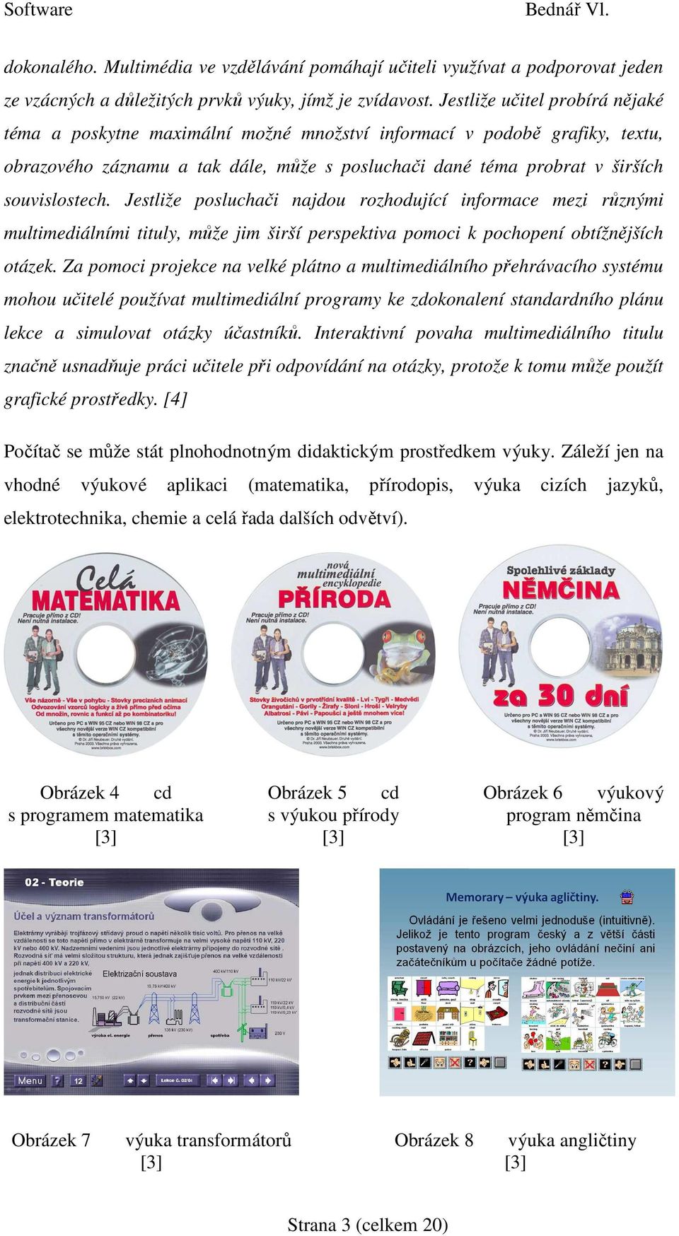 Jestliže posluchači najdou rozhodující informace mezi různými multimediálními tituly, může jim širší perspektiva pomoci k pochopení obtížnějších otázek.