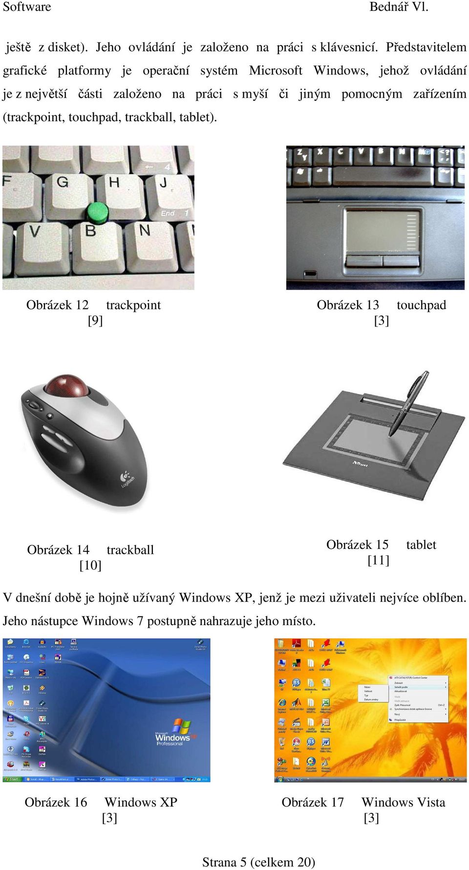 pomocným zařízením (trackpoint, touchpad, trackball, tablet).