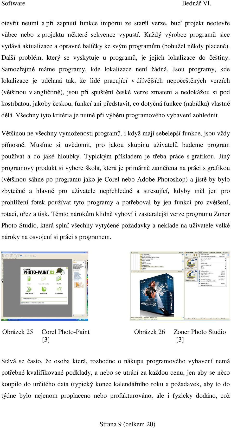 Samozřejmě máme programy, kde lokalizace není žádná.