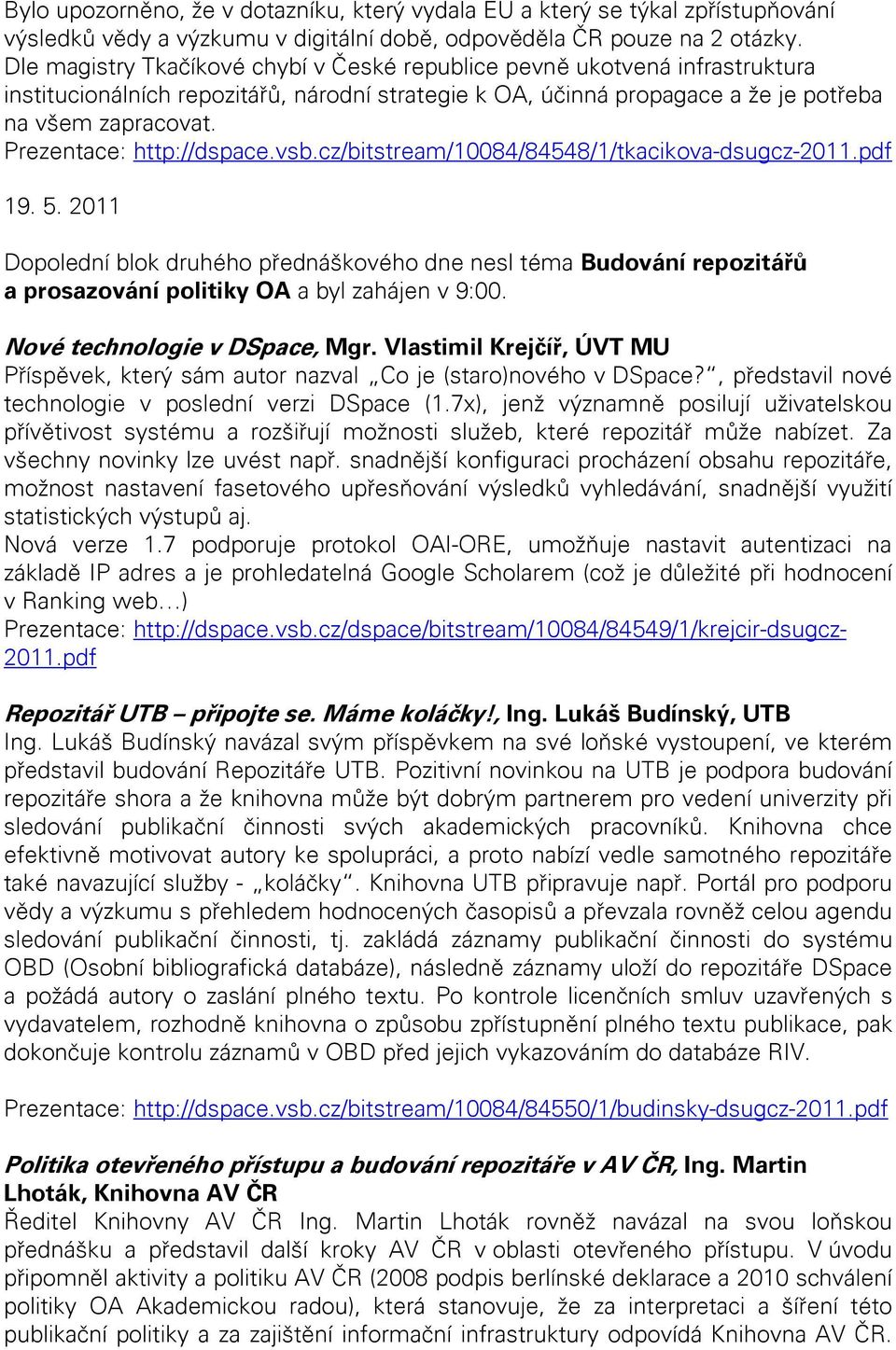 Prezentace: http://dspace.vsb.cz/bitstream/10084/84548/1/tkacikova-dsugcz-2011.pdf 19. 5.