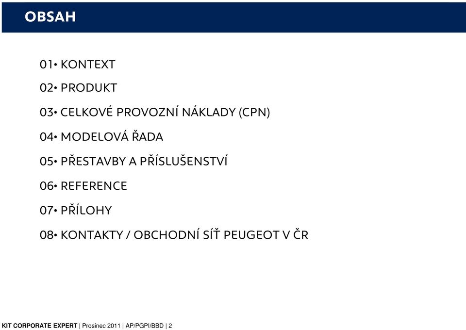 PŘÍSLUŠENSTVÍ 06 REFERENCE 07 PŘÍLOHY 08 KONTAKTY /
