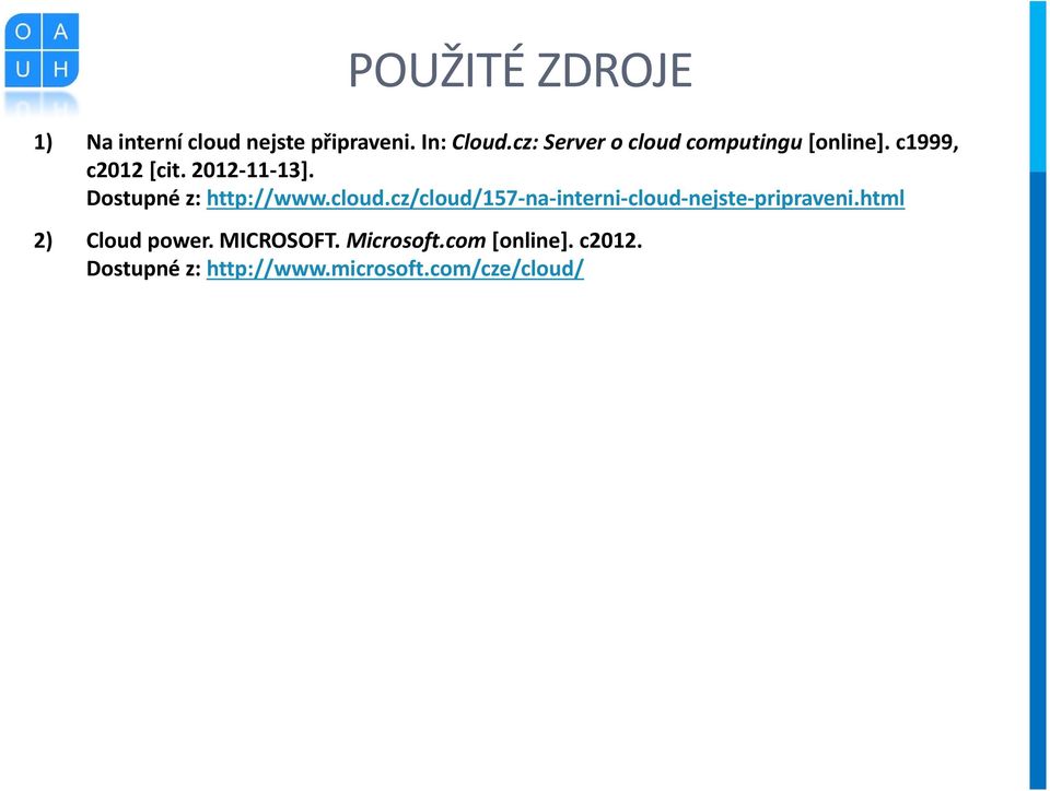 Dostupné z: http://www.cloud.cz/cloud/157-na-interni-cloud-nejste-pripraveni.