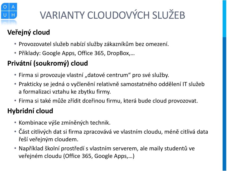 Prakticky se jedná o vyčlenění relativně samostatného oddělení IT služeb a formalizaci vztahu ke zbytku firmy.