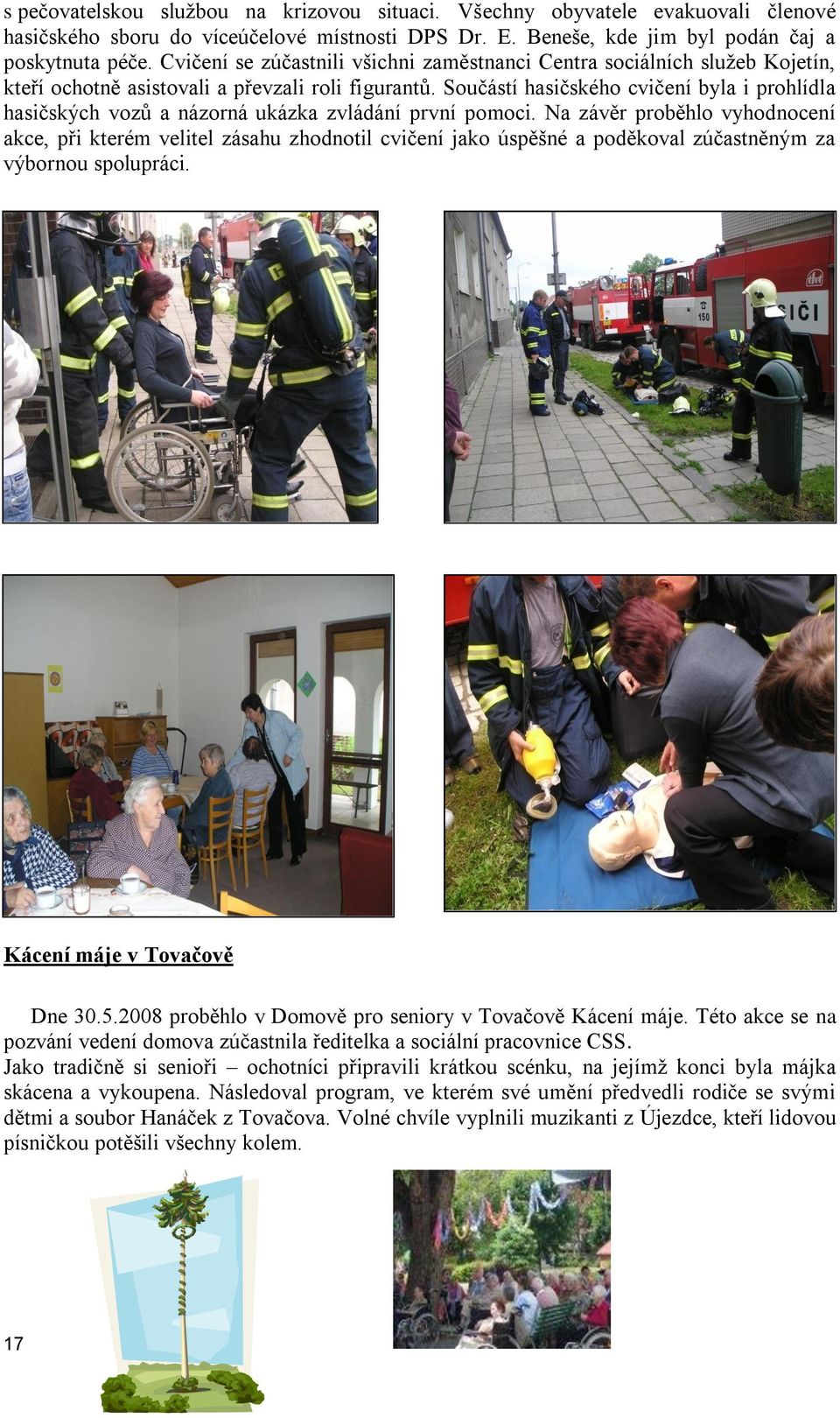 Součástí hasičského cvičení byla i prohlídla hasičských vozů a názorná ukázka zvládání první pomoci.