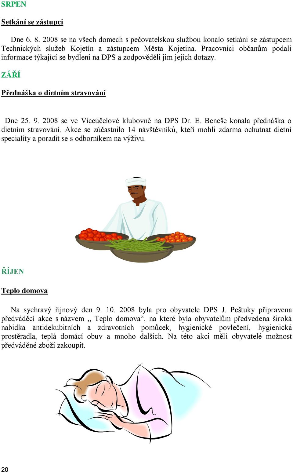 Beneše konala přednáška o dietním stravování. Akce se zúčastnilo 14 návštěvníků, kteří mohli zdarma ochutnat dietní speciality a poradit se s odborníkem na výţivu.