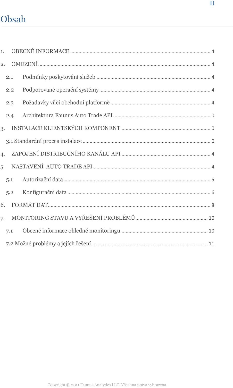 ZAPOJENÍ DISTRIBUČNÍHO KANÁLU API... 4 5. NASTAVENÍ AUTO TRADE API... 4 5.1 Autorizační data... 5 5.2 Konfigurační data... 6 6. FORMÁT DAT.