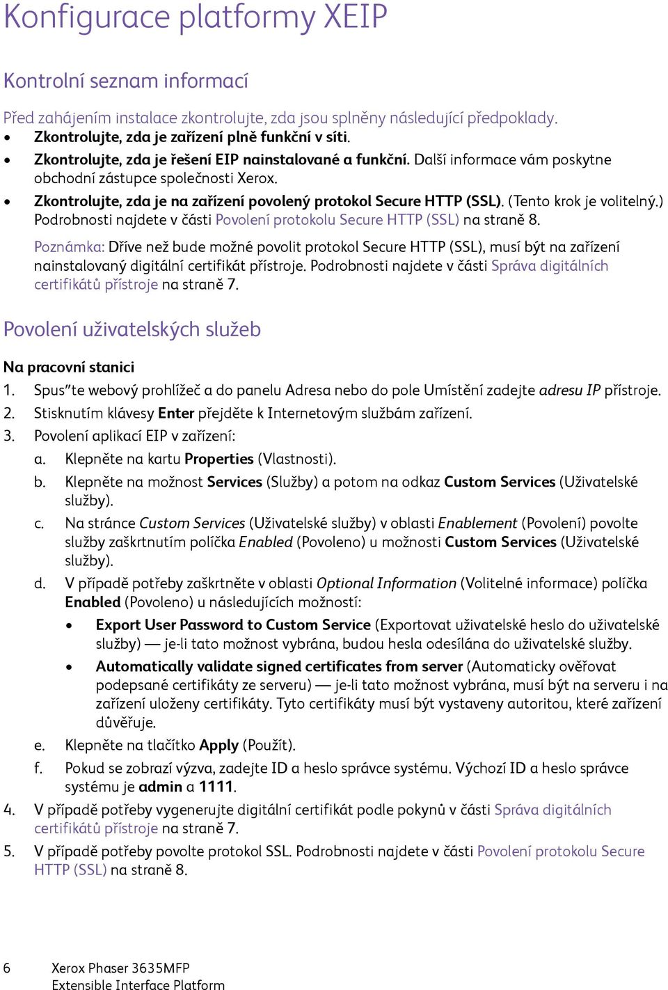 (Tento krok je volitelný.) Podrobnosti najdete v části Povolení protokolu Secure HTTP (SSL) na straně 8.