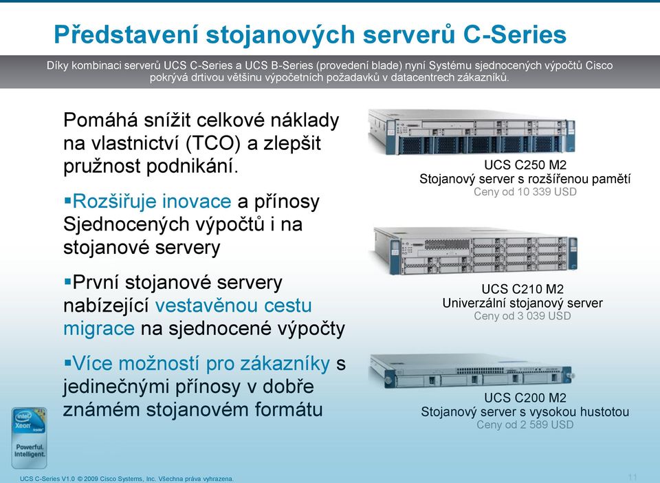 Rozšiřuje inovace a přínosy Sjednocených výpočtů i na stojanové servery První stojanové servery nabízející vestavěnou cestu migrace na sjednocené výpočty Více možností pro zákazníky s
