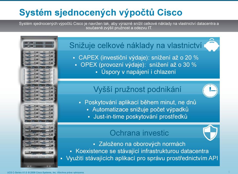 Snižuje celkové náklady na vlastnictví CAPEX (investiční výdaje): snížení až o 20 % OPEX (provozní výdaje): snížení až o 30 % Úspory v napájení i chlazení