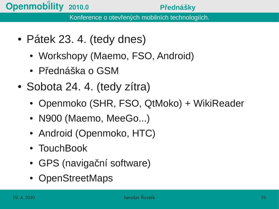4. (tedy zítra) Openmoko (SHR, FSO, QtMoko) + WikiReader N900 (Maemo,
