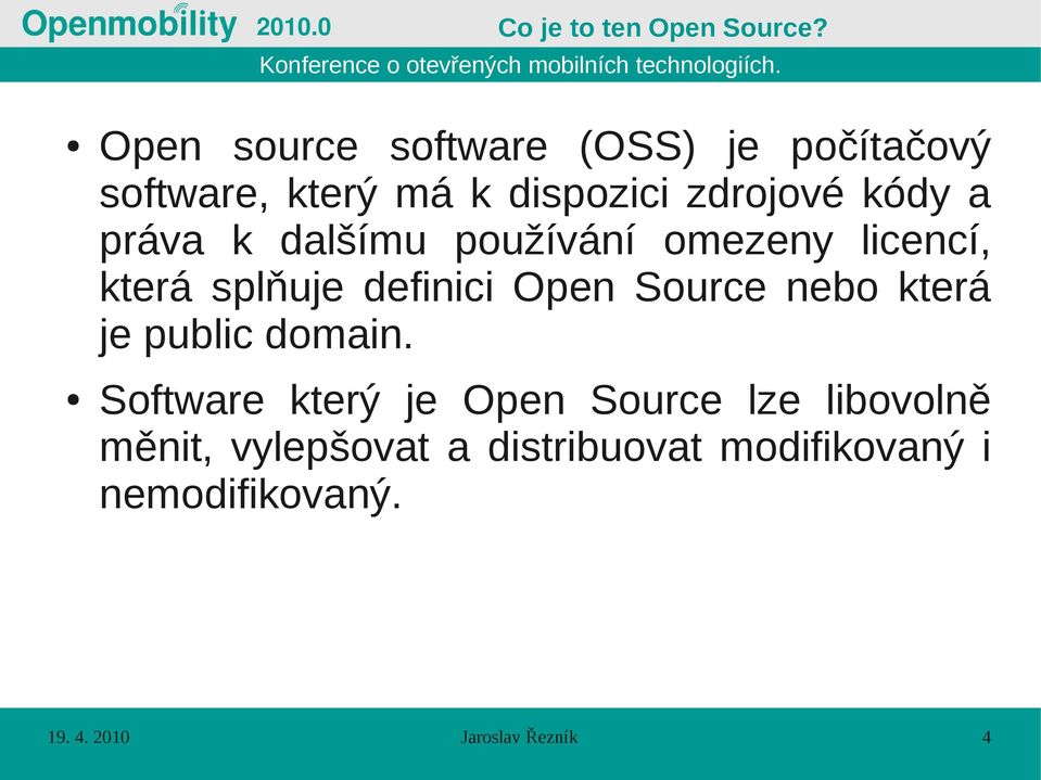 práva k dalšímu používání omezeny licencí, která splňuje definici Open Source nebo která
