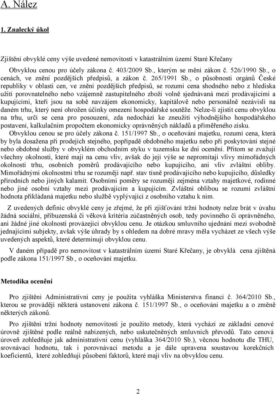 , o působnosti orgánů České republiky v oblasti cen, ve znění pozdějších předpisů, se rozumí cena shodného nebo z hlediska užití porovnatelného nebo vzájemně zastupitelného zboží volně sjednávaná