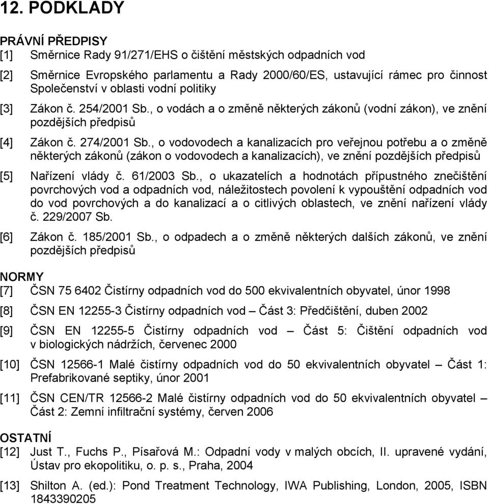 , o vodovodech a kanalizacích pro veřejnou potřebu a o změně některých zákonů (zákon o vodovodech a kanalizacích), ve znění [5] Nařízení vlády č. 61/2003 Sb.