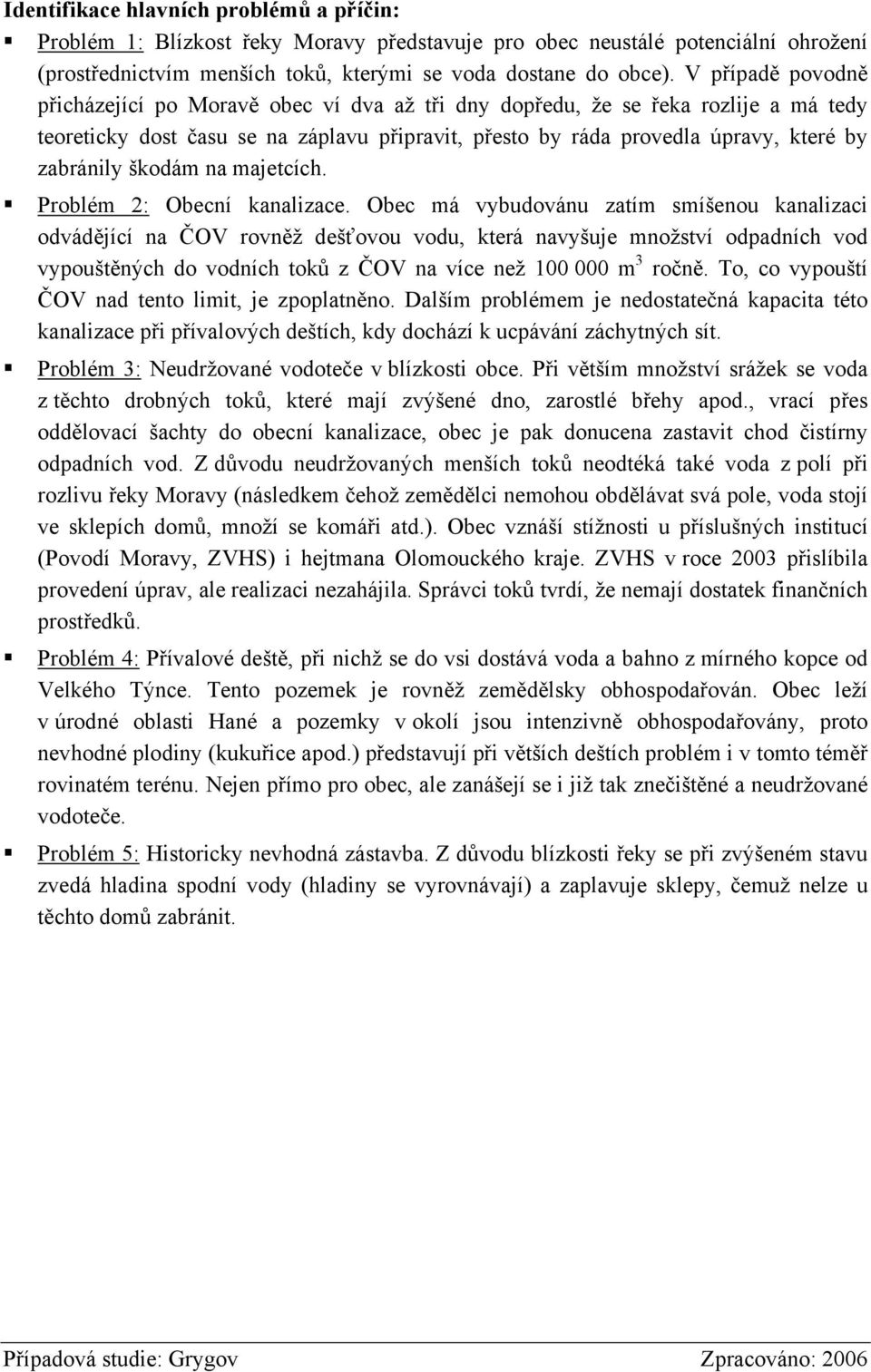 škodám na majetcích. Problém 2: Obecní kanalizace.