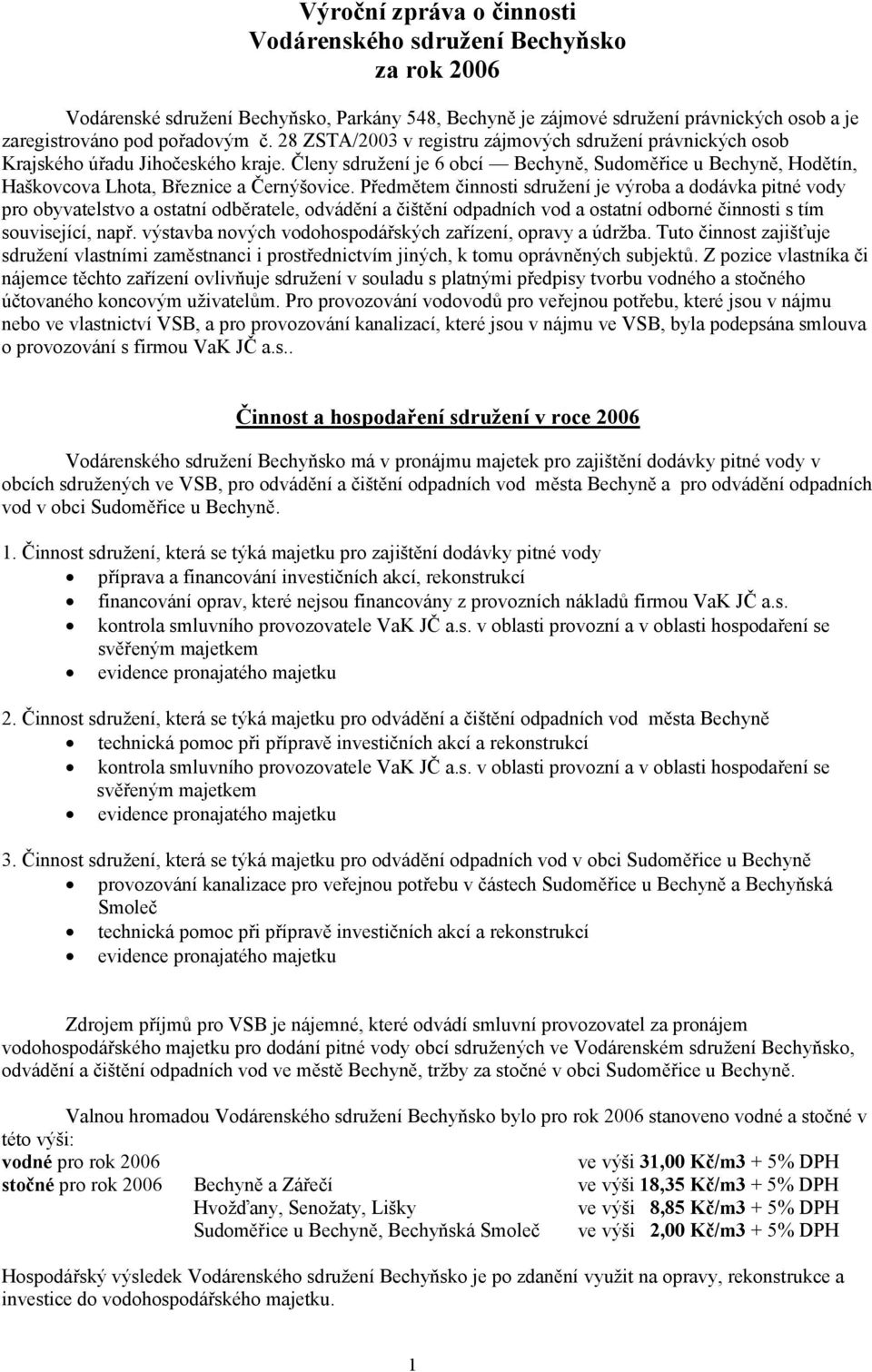 Členy sdružení je 6 obcí Bechyně, Sudoměřice u Bechyně, Hodětín, Haškovcova Lhota, Březnice a Černýšovice.