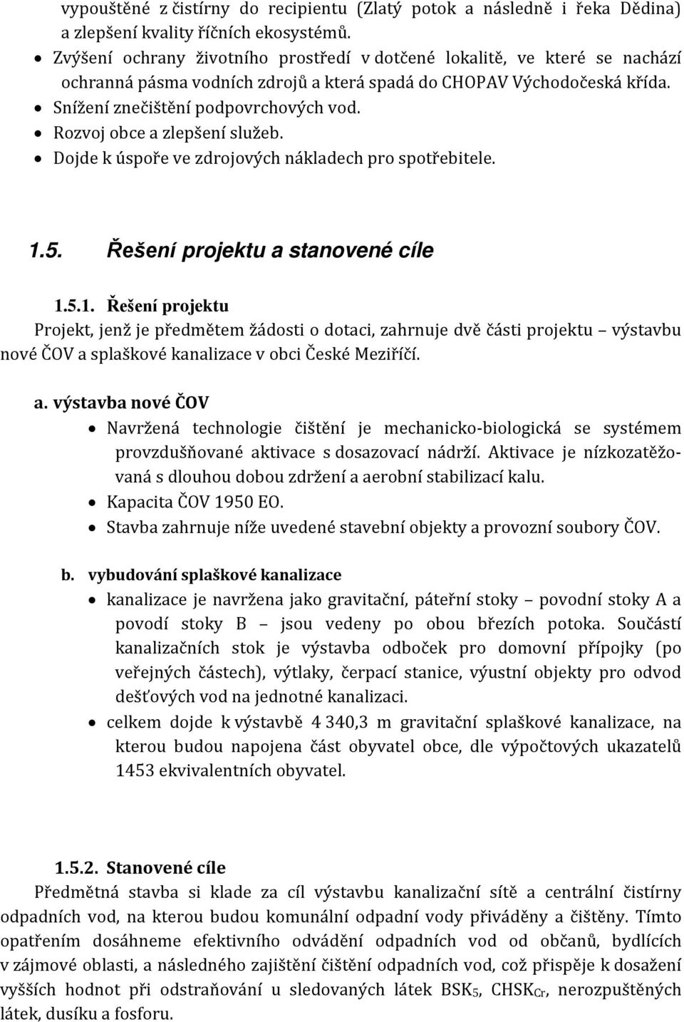 Rozvoj obce a zlepšení služeb. Dojde k úspoře ve zdrojových nákladech pro spotřebitele. 1.