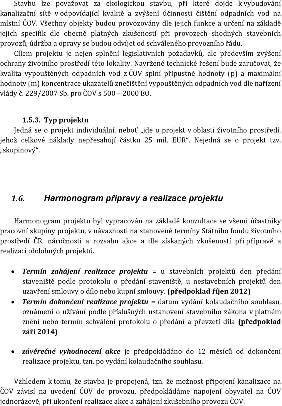 schváleného provozního řádu. Cílem projektu je nejen splnění legislativních požadavků, ale především zvýšení ochrany životního prostředí této lokality.