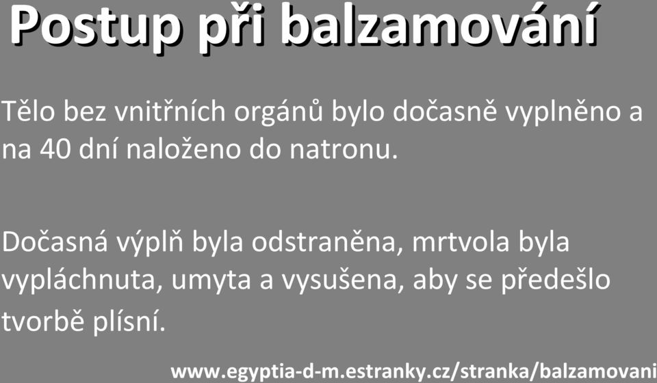 Dočasná výplň byla odstraněna, mrtvola byla vypláchnuta, umyta a