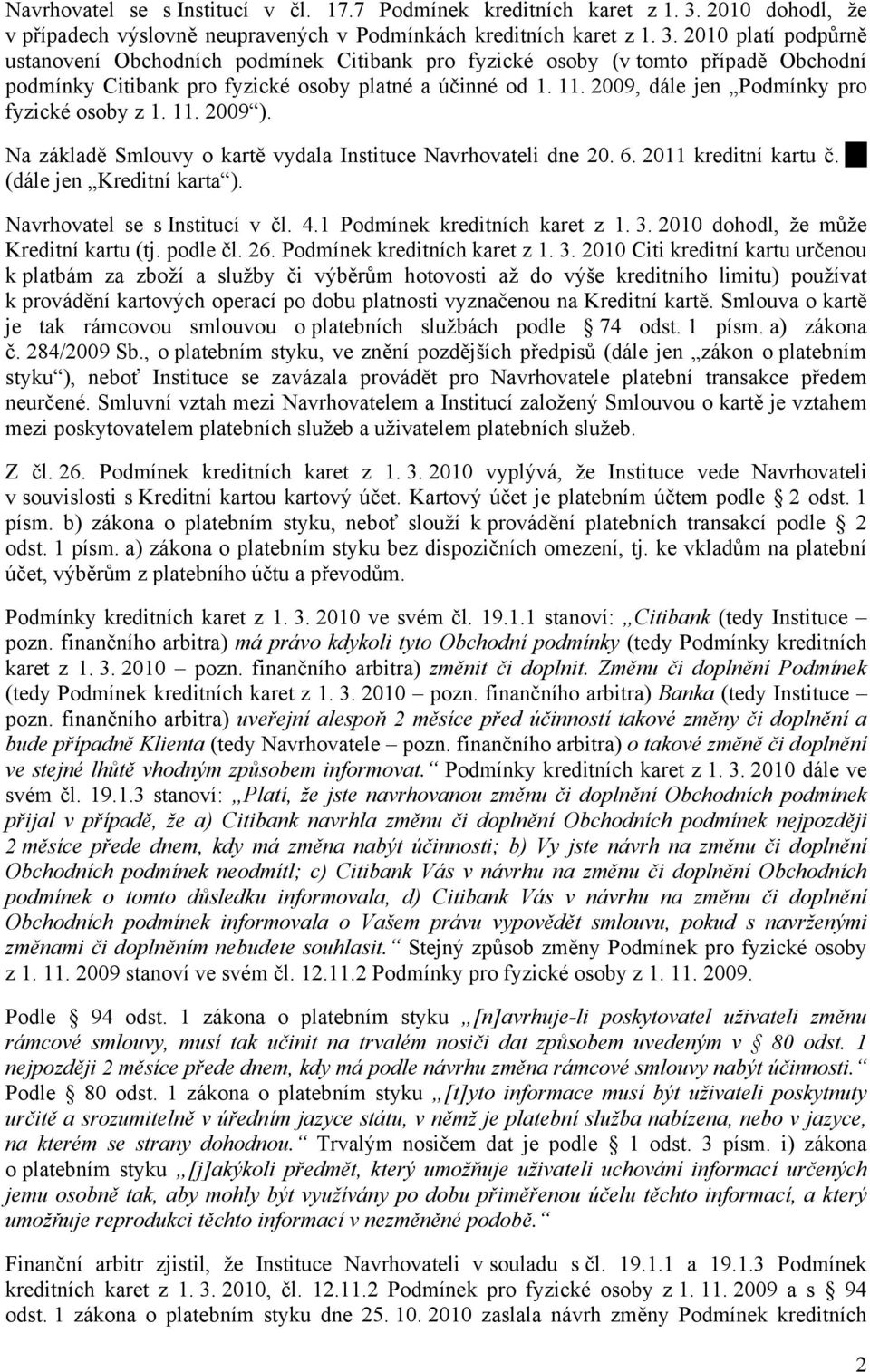 2010 platí podpůrně ustanovení Obchodních podmínek Citibank pro fyzické osoby (v tomto případě Obchodní podmínky Citibank pro fyzické osoby platné a účinné od 1. 11.