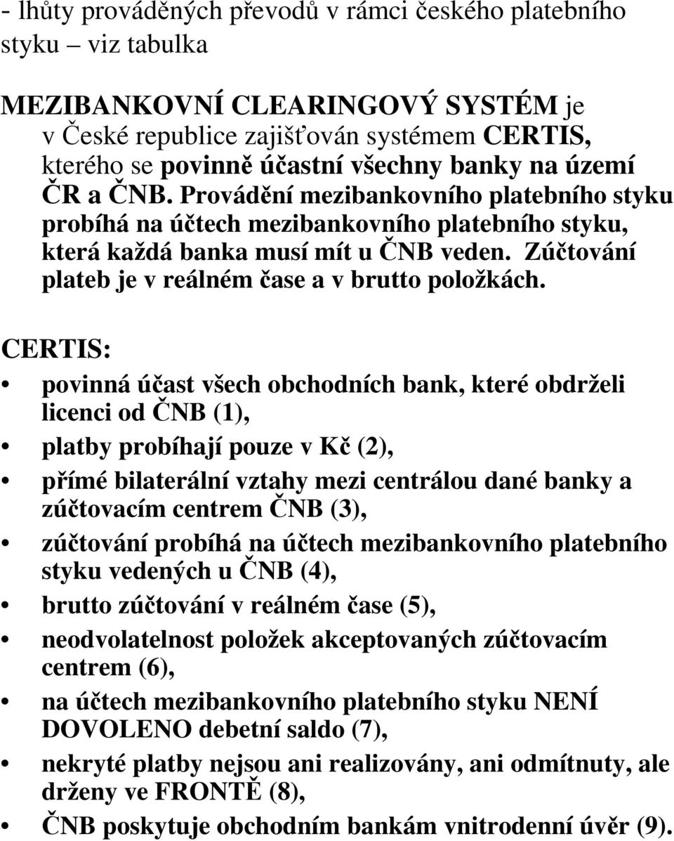 Zúčtování plateb je v reálném čase a v brutto položkách.