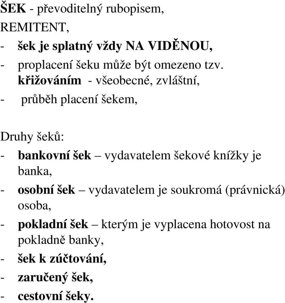 křižováním - všeobecné, zvláštní, - průběh placení šekem, Druhy šeků: - bankovní šek vydavatelem