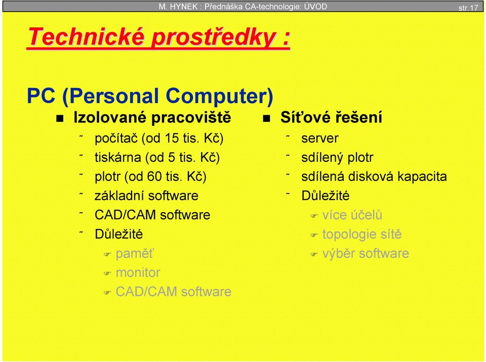 Kč) tiskárna (od 5 tis. Kč) plotr (od 60 tis.