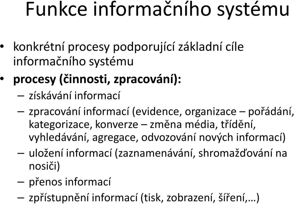 kategorizace, konverze změna média, třídění, vyhledávání, agregace, odvozování nových informací) uložení