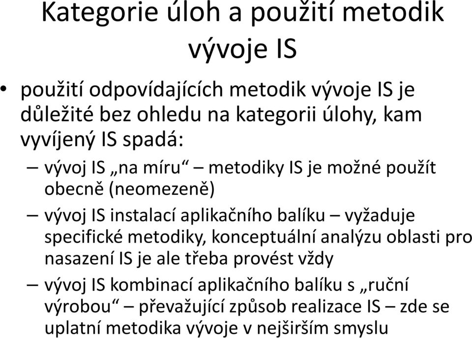 aplikačního balíku vyžaduje specifické metodiky, konceptuální analýzu oblasti pro nasazení IS je ale třeba provést vždy