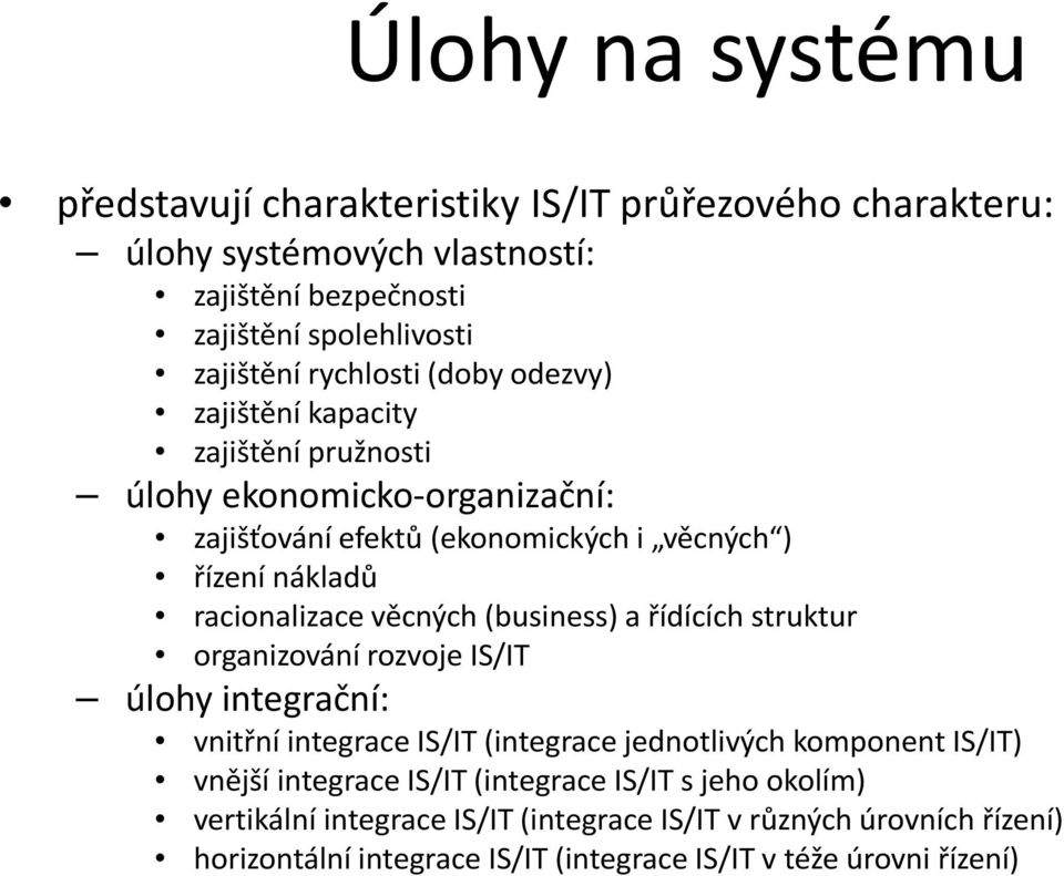 věcných (business) a řídících struktur organizování rozvoje IS/IT úlohy integrační: vnitřní integrace IS/IT (integrace jednotlivých komponent IS/IT) vnější integrace