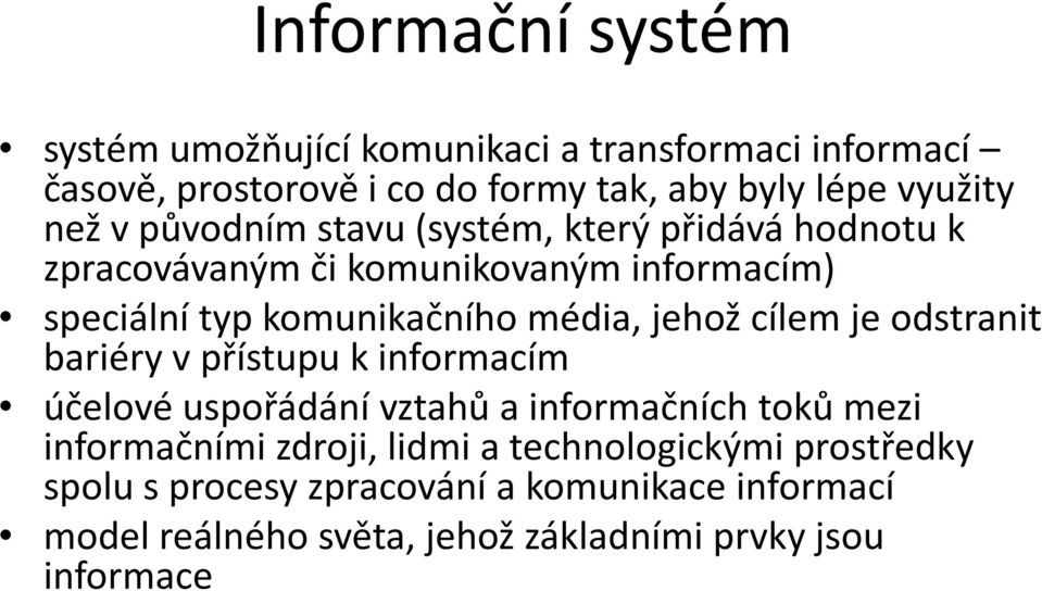 jehož cílem je odstranit bariéry v přístupu k informacím účelové uspořádání vztahů a informačních toků mezi informačními zdroji, lidmi