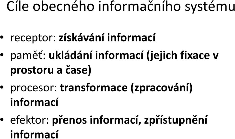 prostoru a čase) procesor: transformace (zpracování)