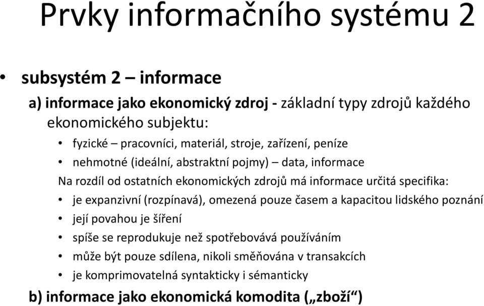 informace určitá specifika: je expanzivní (rozpínavá), omezená pouze časem a kapacitou lidského poznání její povahou je šíření spíše se reprodukuje než