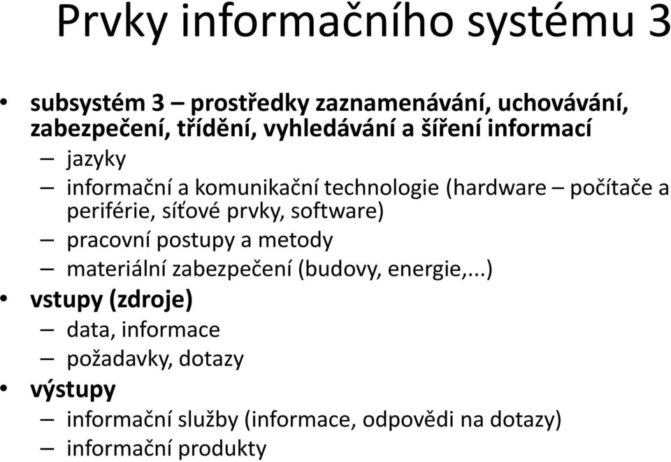 síťové prvky, software) pracovní postupy a metody materiální zabezpečení (budovy, energie,.