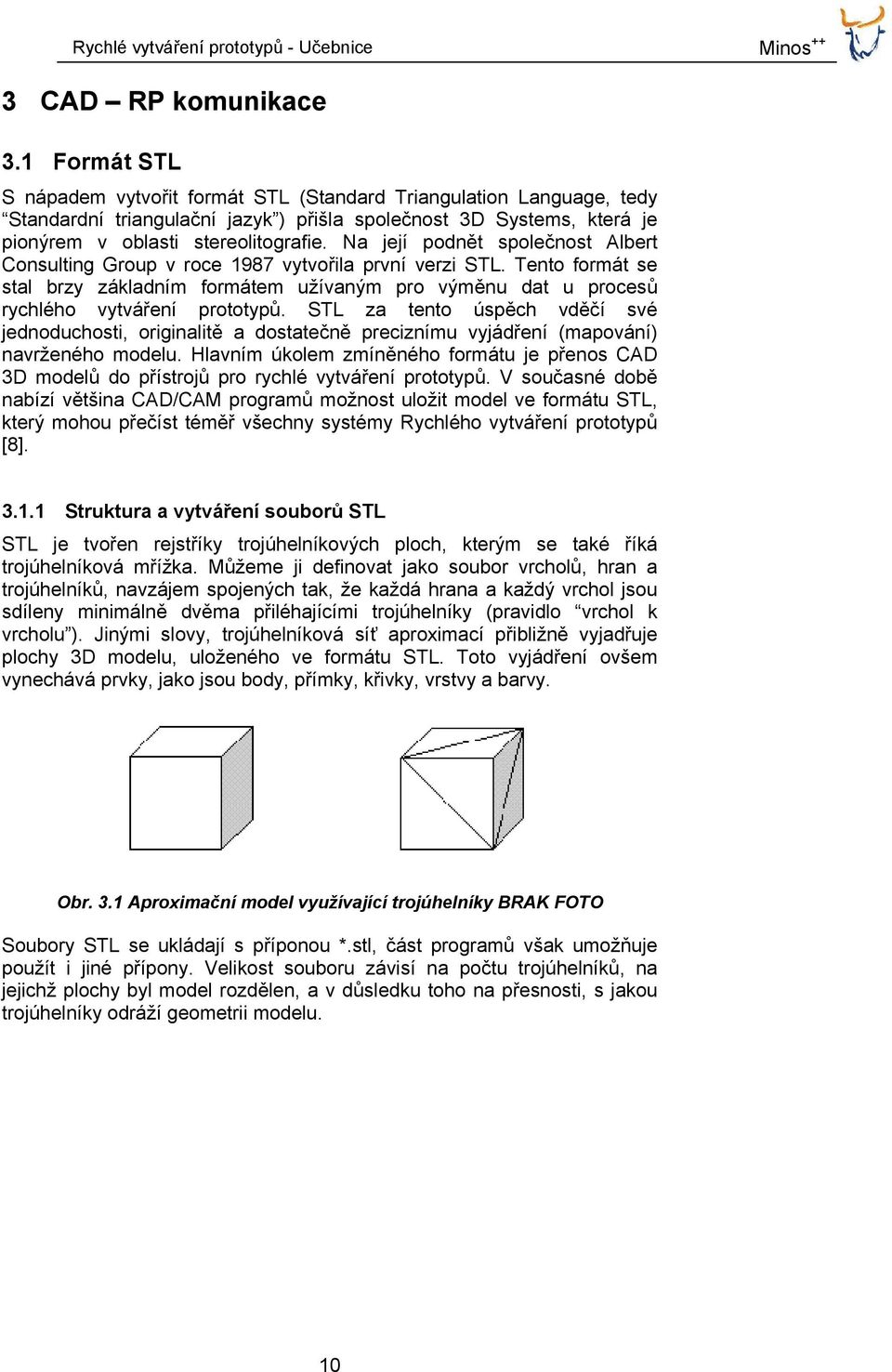 Na její podnět společnost Albert Consulting Group v roce 1987 vytvořila první verzi STL. Tento formát se stal brzy základním formátem užívaným pro výměnu dat u procesů rychlého vytváření prototypů.
