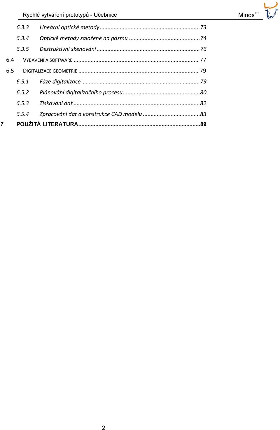 .. 79 6.5.2 Plánování digitalizačního procesu... 80 6.5.3 Získávání dat... 82 6.5.4 Zpracování dat a konstrukce CAD modelu.