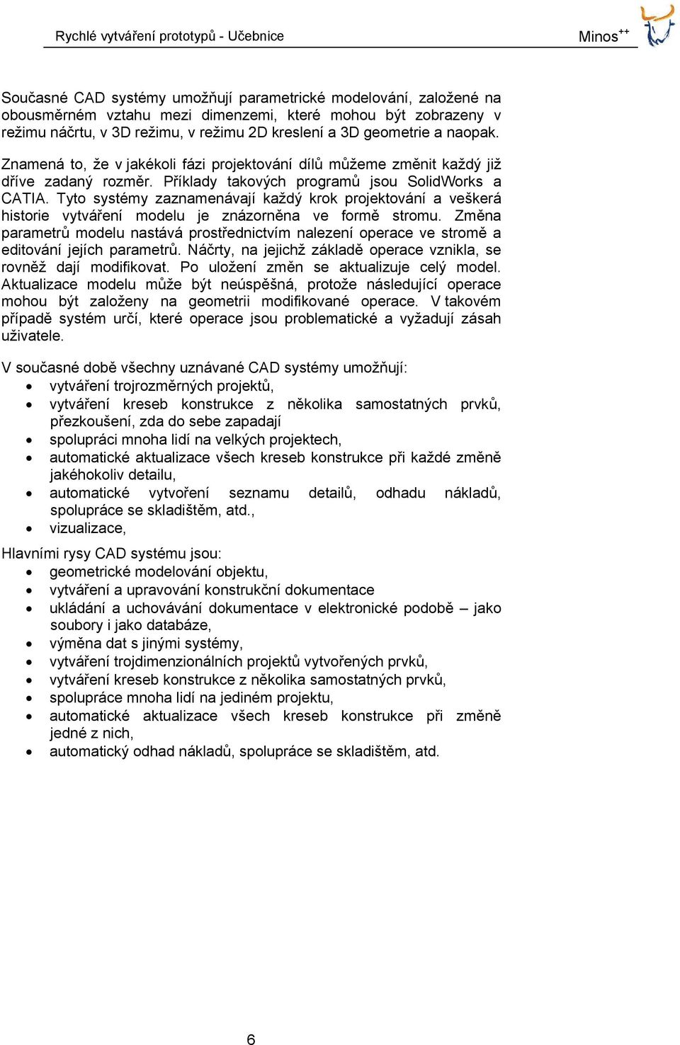 Tyto systémy zaznamenávají každý krok projektování a veškerá historie vytváření modelu je znázorněna ve formě stromu.