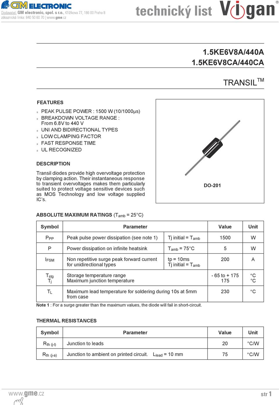8V to 440 V UNI AND BIDIRECTIONAL TYPES LOW CLAMPING FACTOR FAST RESPONSE TIME UL RECOGNIZED DESCRIPTION Transil diodes provide high overvoltage protection by clamping action.