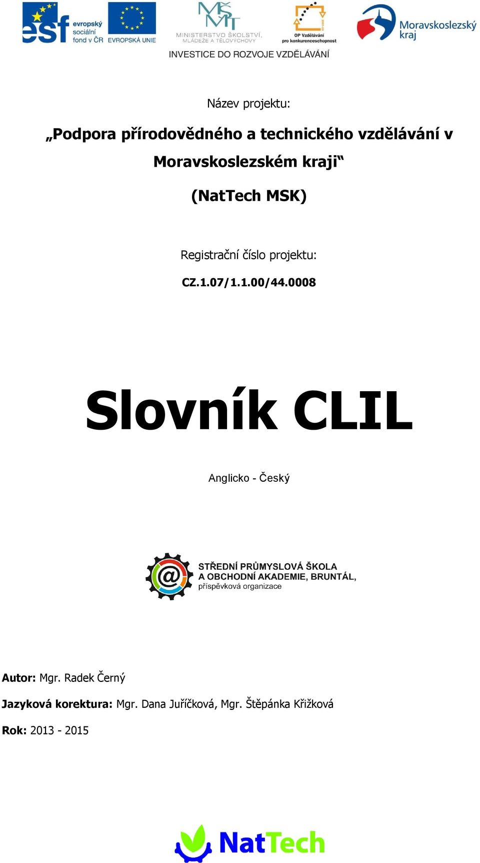 07/1.1.00/44.0008 Slovík CLIL Aglicko - Český Autor: Mgr.
