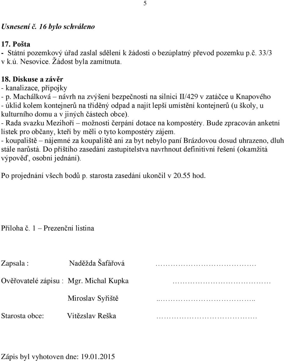 Machálková návrh na zvýšení bezpečnosti na silnici II/429 v zatáčce u Knapového - úklid kolem kontejnerů na tříděný odpad a najít lepší umístění kontejnerů (u školy, u kulturního domu a v jiných