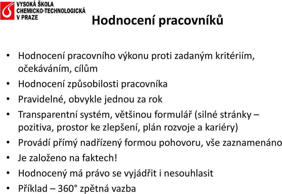 stránky pozitiva, prostor ke zlepšení, plán rozvoje a kariéry) Provádí přímý nadřízený formou pohovoru,