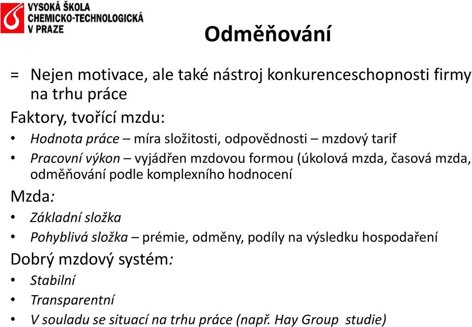 časová mzda, odměňování podle komplexního hodnocení Mzda: Základní složka Pohyblivá složka prémie, odměny, podíly