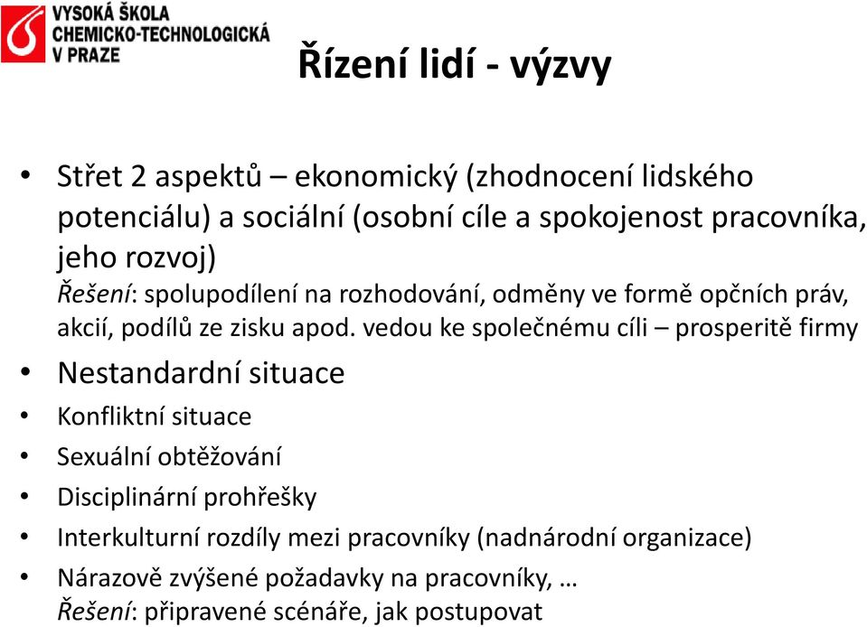 vedou ke společnému cíli prosperitě firmy Nestandardní situace Konfliktní situace Sexuální obtěžování Disciplinární prohřešky