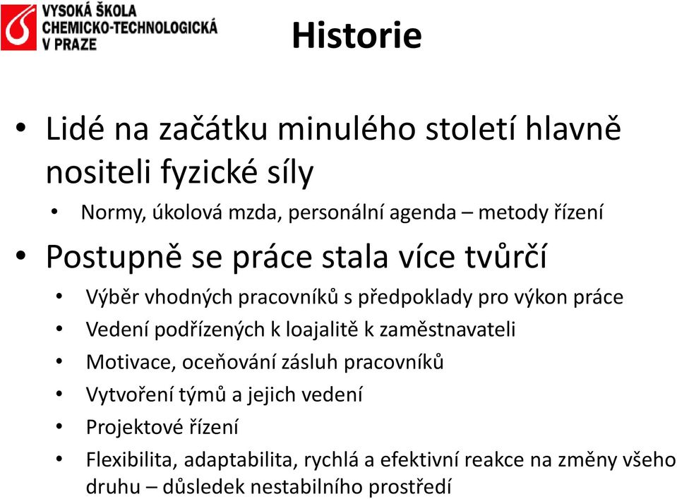 podřízených k loajalitě k zaměstnavateli Motivace, oceňování zásluh pracovníků Vytvoření týmů a jejich vedení