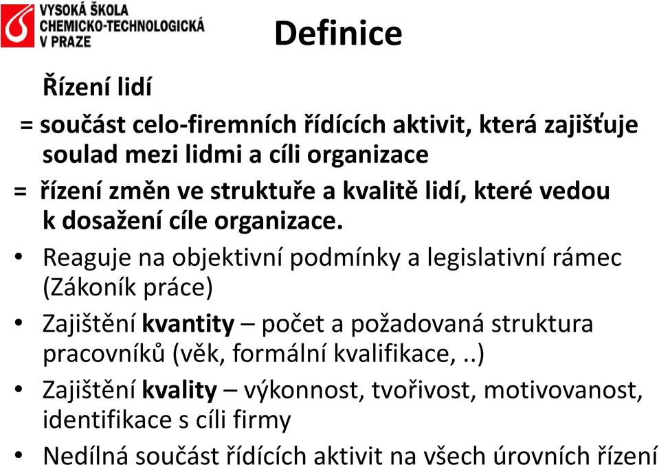 Reaguje na objektivní podmínky a legislativní rámec (Zákoník práce) Zajištění kvantity počet a požadovaná struktura